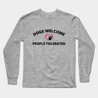 Dogs Welcome People Tolerated Long Sleeve T-Shirt